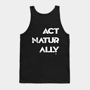 ACT NATURALLY Tank Top